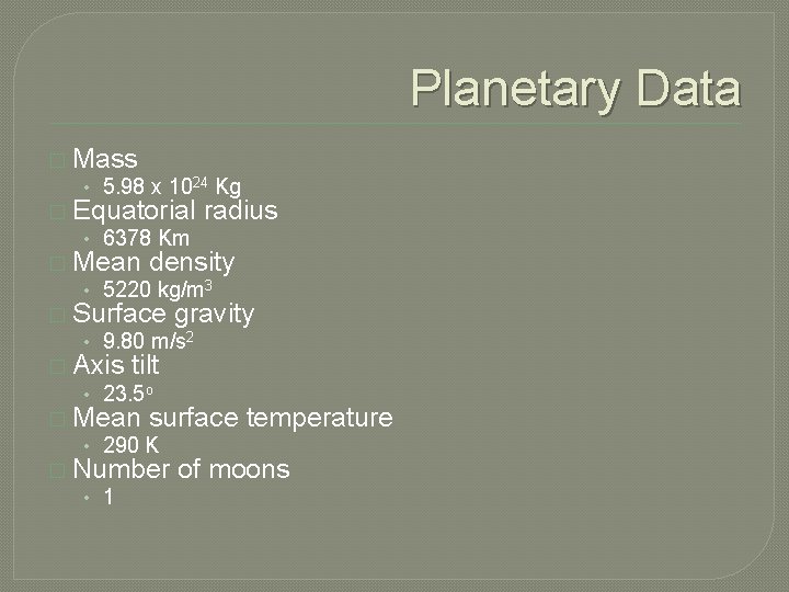 Planetary Data � Mass • 5. 98 x 1024 Kg � Equatorial radius •