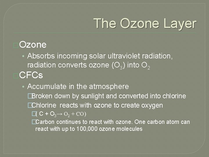 The Ozone Layer �Ozone • Absorbs incoming solar ultraviolet radiation, radiation converts ozone (O