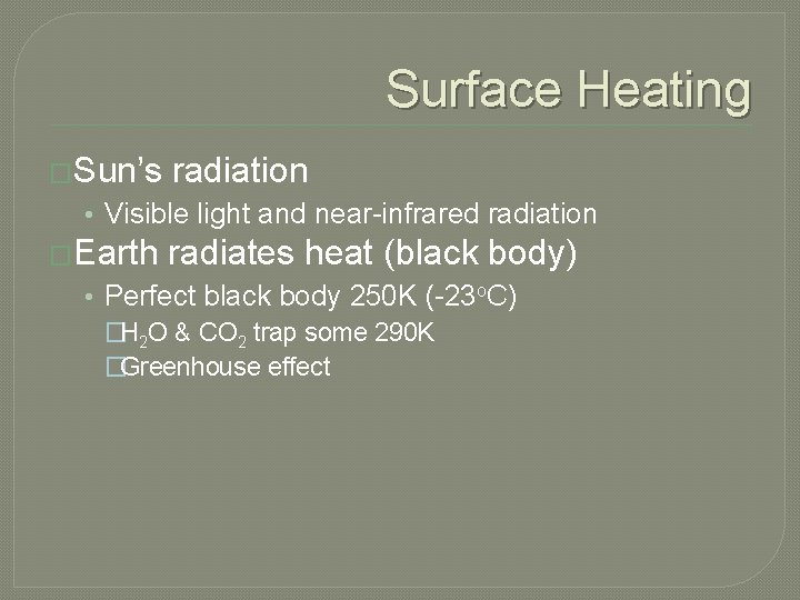 Surface Heating �Sun’s radiation • Visible light and near-infrared radiation �Earth radiates heat (black