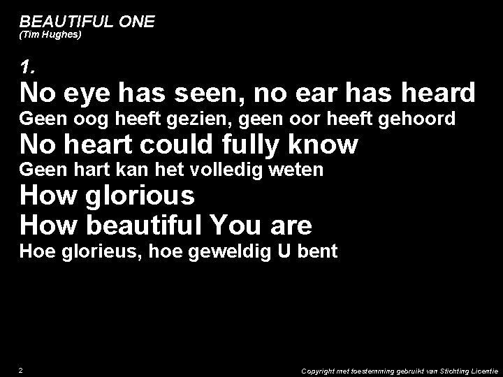 BEAUTIFUL ONE (Tim Hughes) 1. No eye has seen, no ear has heard Geen