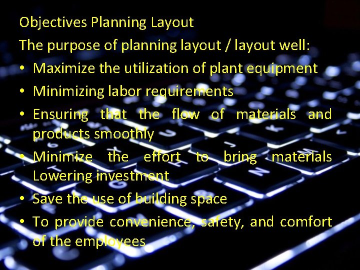 Objectives Planning Layout The purpose of planning layout / layout well: • Maximize the