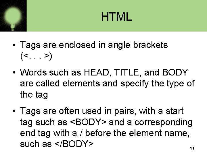 HTML • Tags are enclosed in angle brackets (<. . . >) • Words