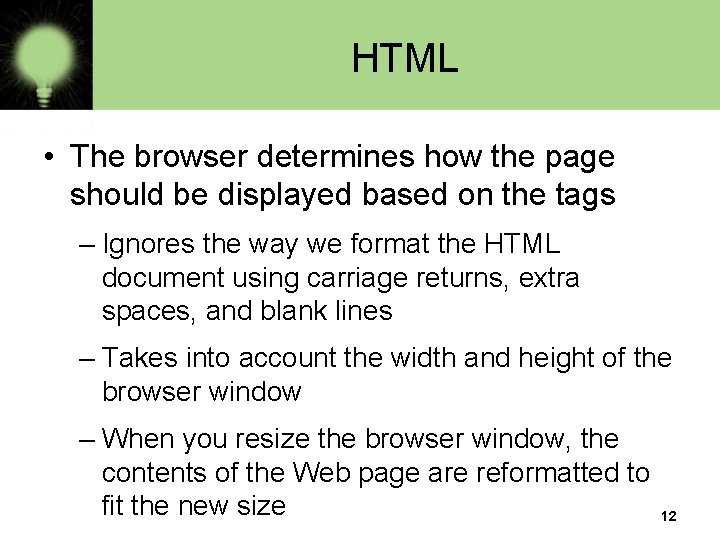 HTML • The browser determines how the page should be displayed based on the