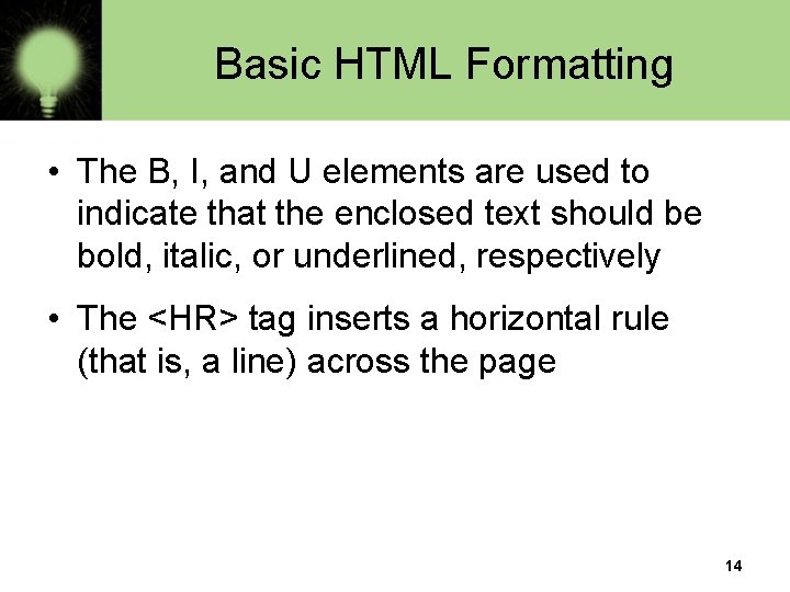 Basic HTML Formatting • The B, I, and U elements are used to indicate