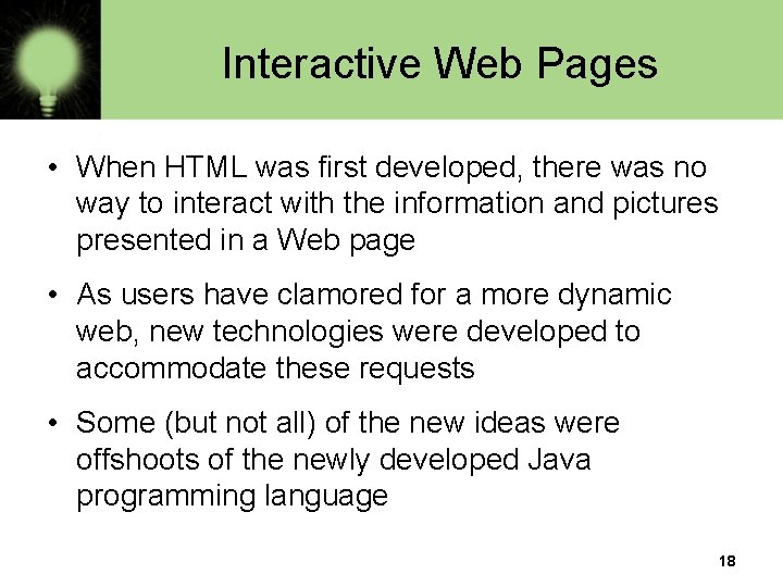 Interactive Web Pages • When HTML was first developed, there was no way to