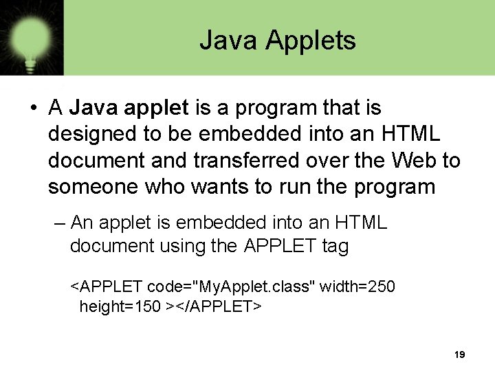 Java Applets • A Java applet is a program that is designed to be