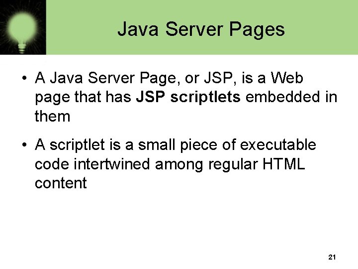 Java Server Pages • A Java Server Page, or JSP, is a Web page