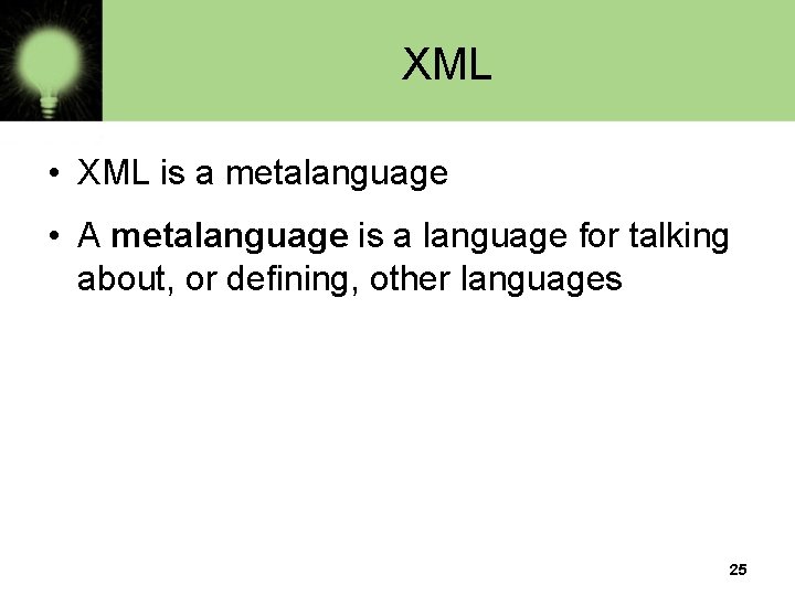 XML • XML is a metalanguage • A metalanguage is a language for talking