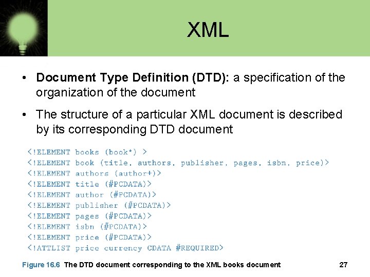 XML • Document Type Definition (DTD): a specification of the organization of the document