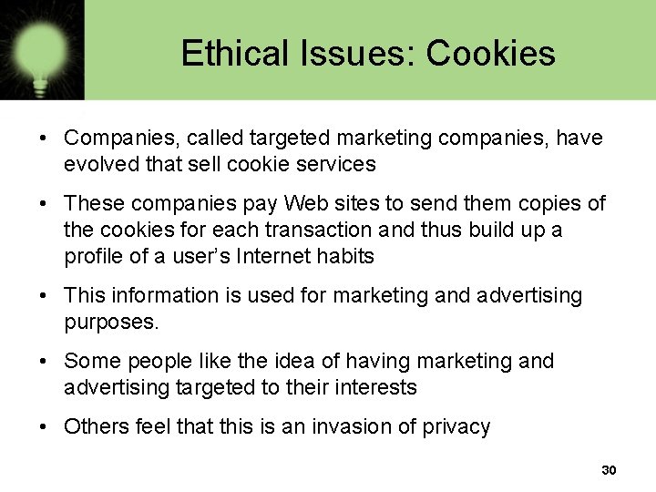 Ethical Issues: Cookies • Companies, called targeted marketing companies, have evolved that sell cookie