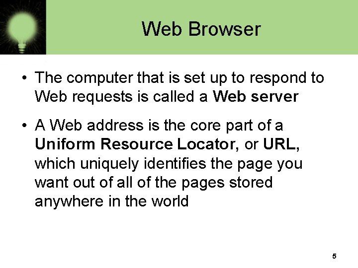 Web Browser • The computer that is set up to respond to Web requests