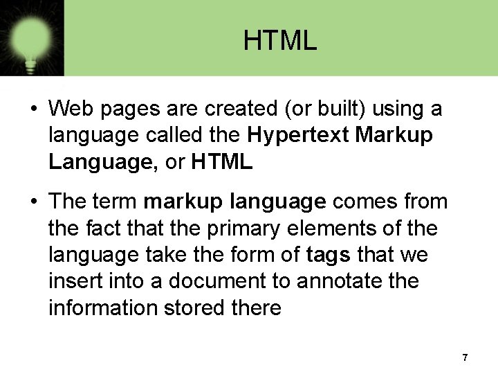 HTML • Web pages are created (or built) using a language called the Hypertext