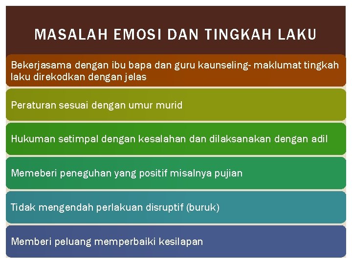 MASALAH EMOSI DAN TINGKAH LAKU Bekerjasama dengan ibu bapa dan guru kaunseling- maklumat tingkah