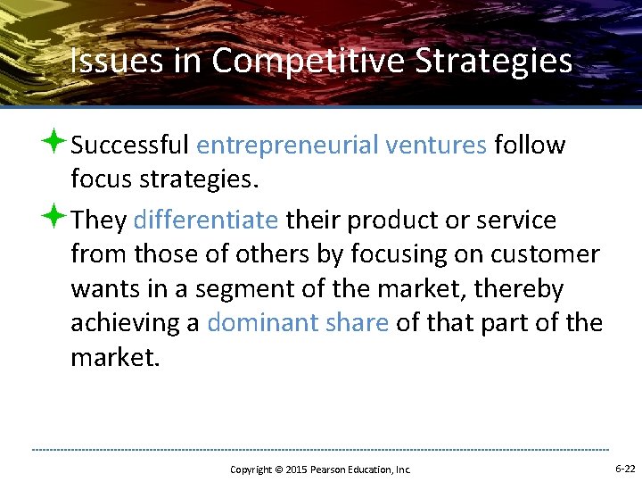 Issues in Competitive Strategies ªSuccessful entrepreneurial ventures follow focus strategies. ªThey differentiate their product