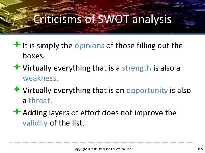 Criticisms of SWOT analysis ª It is simply the opinions of those filling out