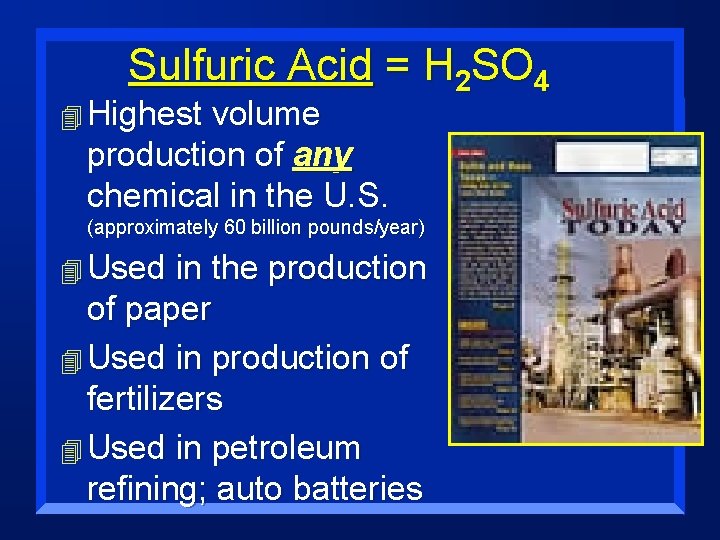 Sulfuric Acid = H 2 SO 4 4 Highest volume production of any chemical