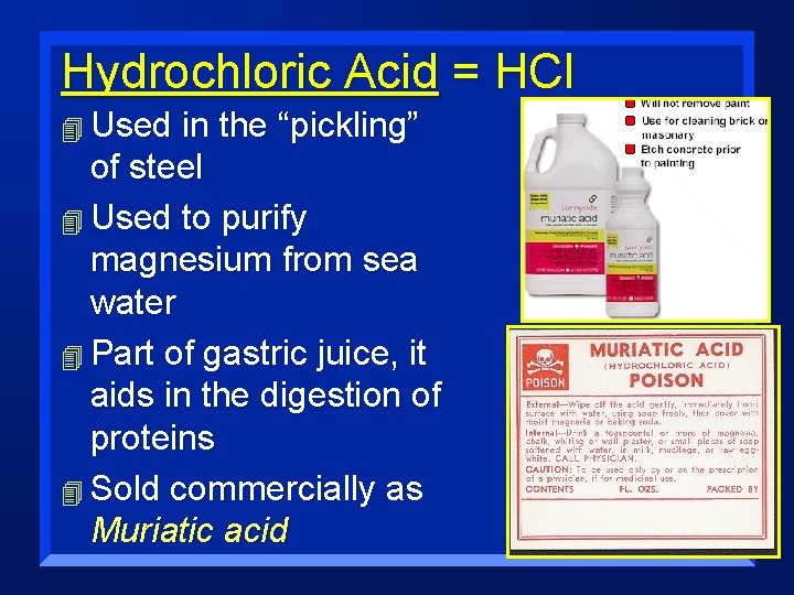 Hydrochloric Acid = HCl 4 Used in the “pickling” of steel 4 Used to