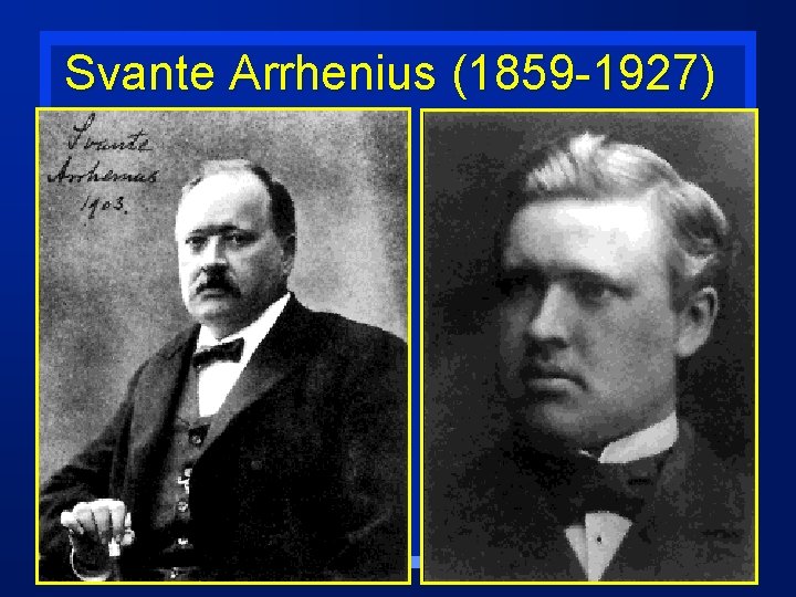 Svante Arrhenius (1859 -1927) 