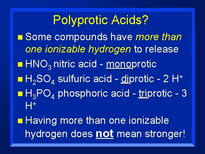 Polyprotic Acids? n Some compounds have more than one ionizable hydrogen to release n