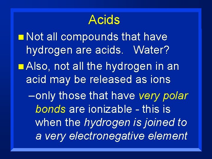Acids n Not all compounds that have hydrogen are acids. Water? n Also, not