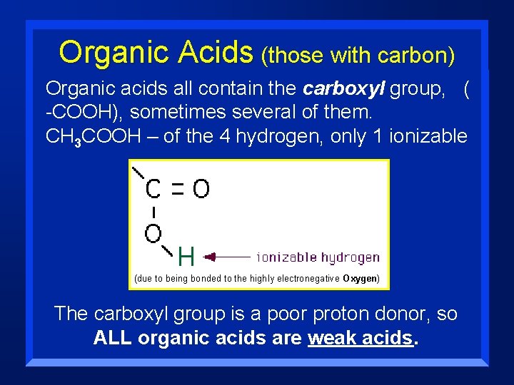 Organic Acids (those with carbon) Organic acids all contain the carboxyl group, ( -COOH),