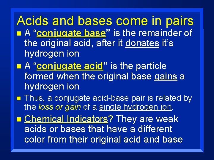 Acids and bases come in pairs A “conjugate base” is the remainder of the