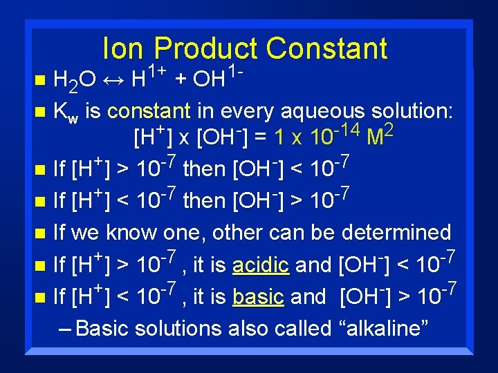 Ion Product Constant H 2 O ↔ H 1+ + OH 1 n Kw