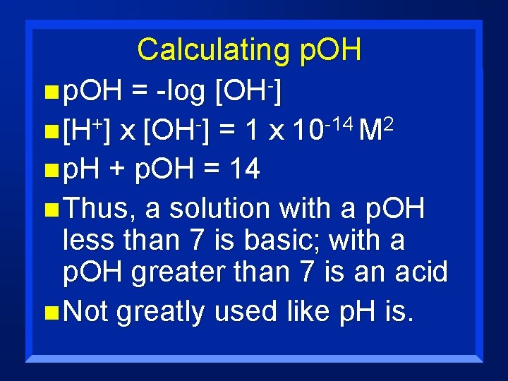 Calculating p. OH n p. OH = -log [OH-] n [H+] x [OH-] =