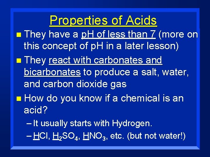 Properties of Acids n They have a p. H of less than 7 (more