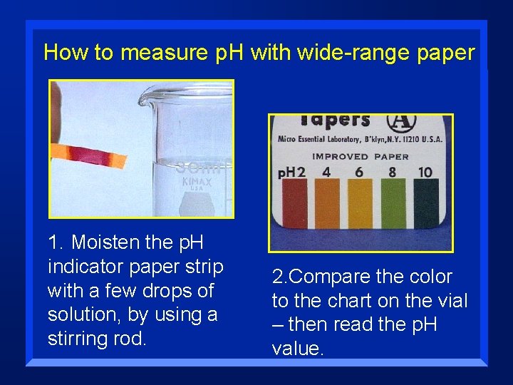 How to measure p. H with wide-range paper 1. Moisten the p. H indicator