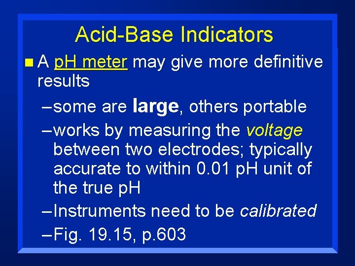 Acid-Base Indicators n. A p. H meter may give more definitive results – some