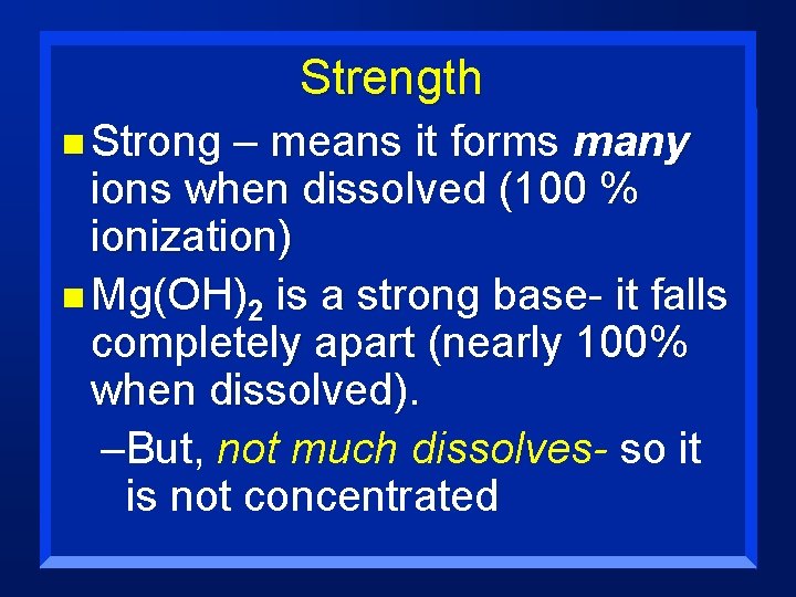 Strength n Strong – means it forms many ions when dissolved (100 % ionization)