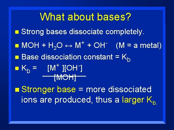 What about bases? n Strong bases dissociate completely. MOH + H 2 O ↔