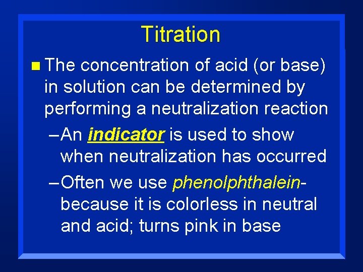 Titration n The concentration of acid (or base) in solution can be determined by