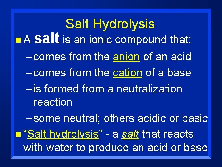 Salt Hydrolysis n. A salt is an ionic compound that: – comes from the