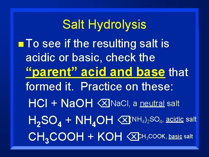 Salt Hydrolysis n To see if the resulting salt is acidic or basic, check