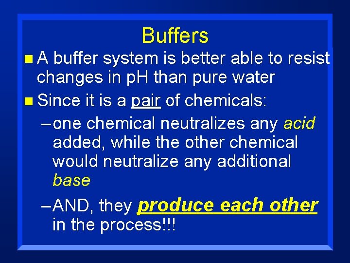 n. A Buffers buffer system is better able to resist changes in p. H