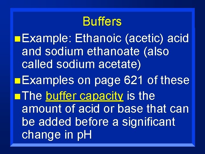 Buffers n Example: Ethanoic (acetic) acid and sodium ethanoate (also called sodium acetate) n