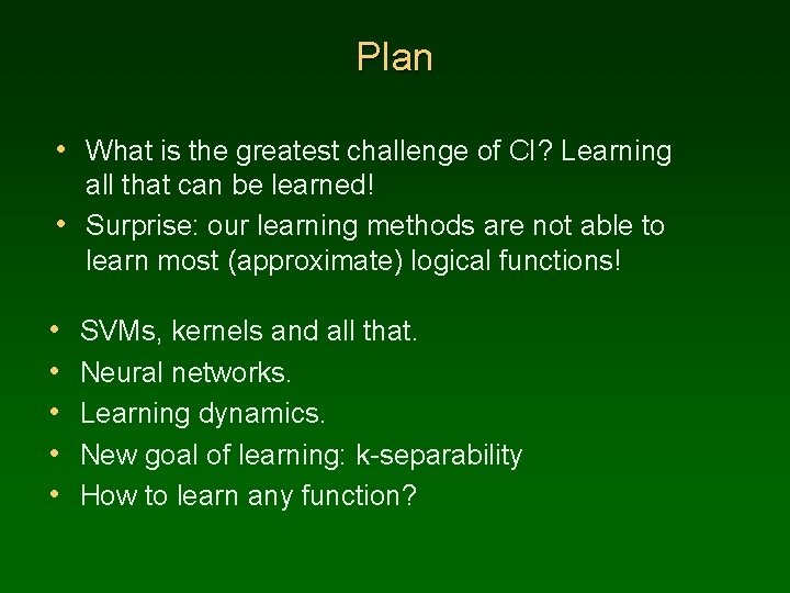 Plan • What is the greatest challenge of CI? Learning all that can be