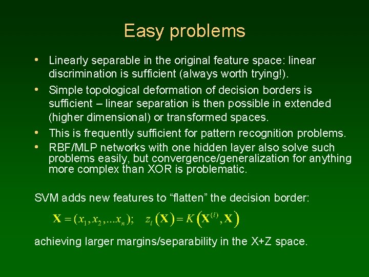 Easy problems • Linearly separable in the original feature space: linear discrimination is sufficient