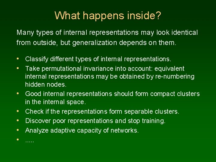 What happens inside? Many types of internal representations may look identical from outside, but