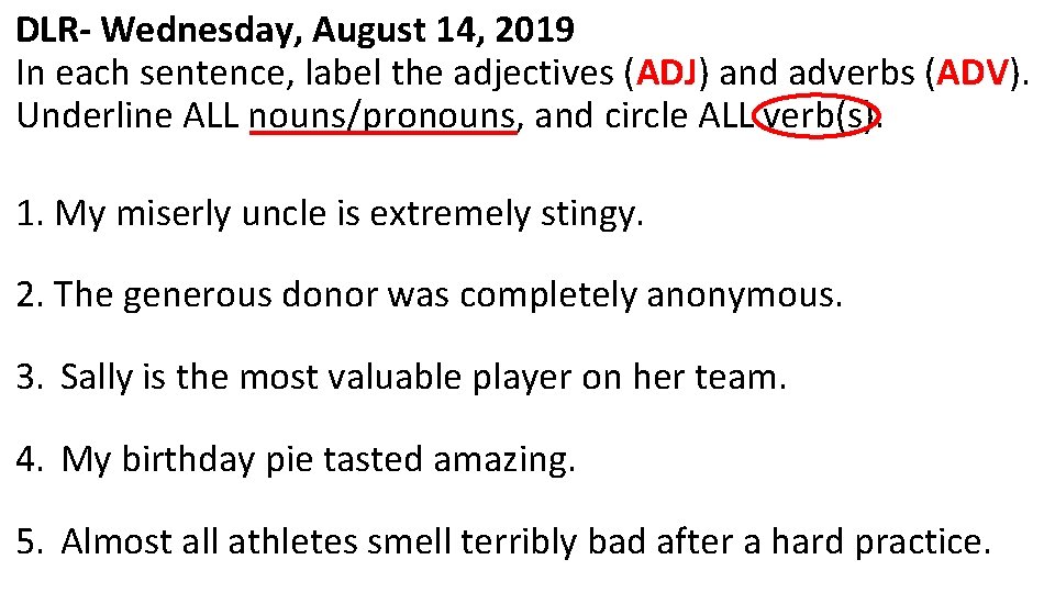 DLR- Wednesday, August 14, 2019 In each sentence, label the adjectives (ADJ) and adverbs DLR- Wednesday, August 14, 2019 In each sentence, label the adjectives (ADJ) and adverbs