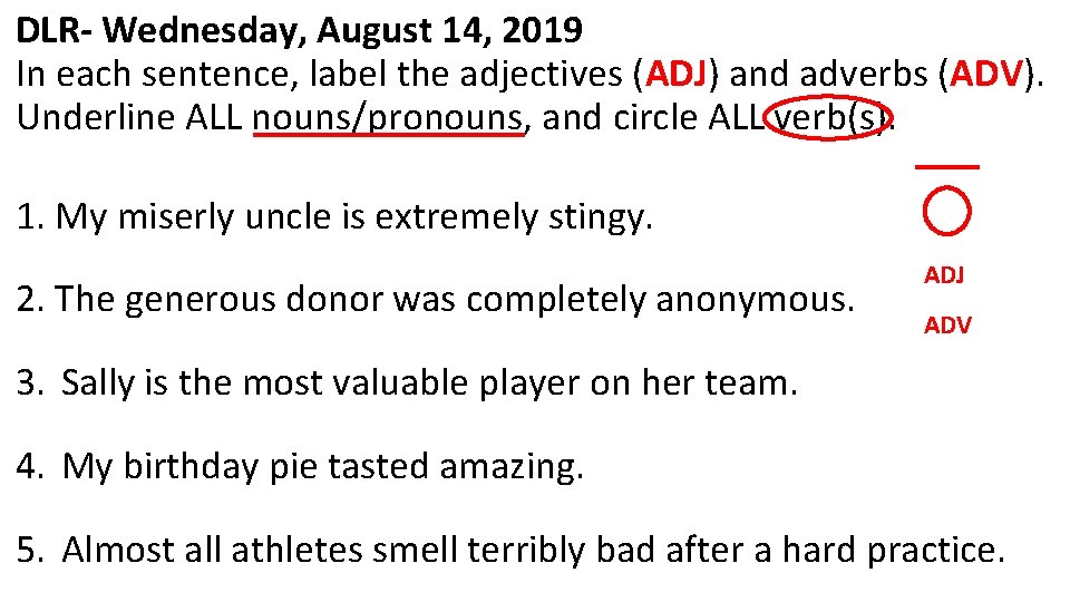DLR- Wednesday, August 14, 2019 In each sentence, label the adjectives (ADJ) and adverbs DLR- Wednesday, August 14, 2019 In each sentence, label the adjectives (ADJ) and adverbs
