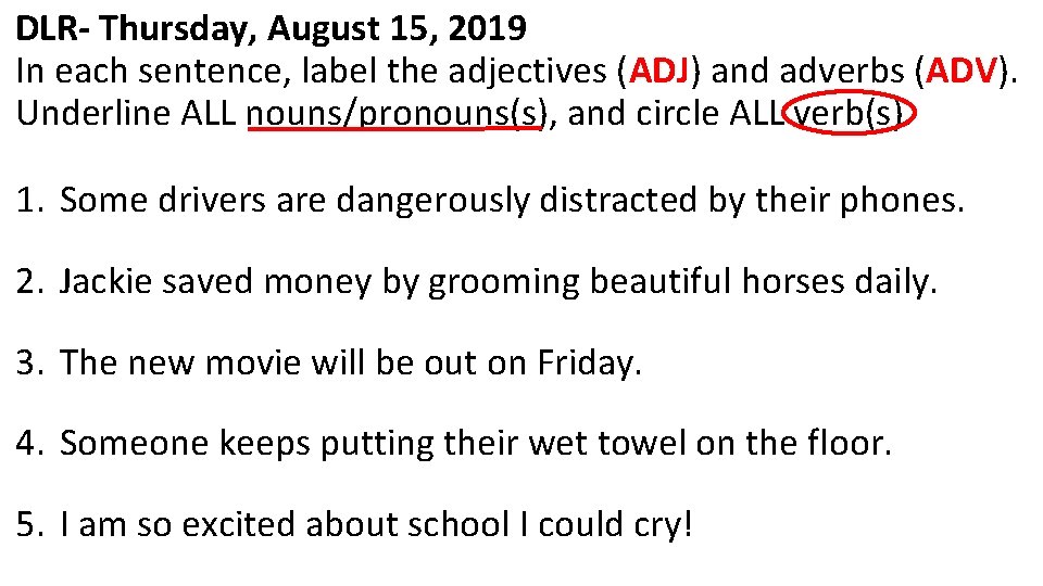 DLR- Thursday, August 15, 2019 In each sentence, label the adjectives (ADJ) and adverbs DLR- Thursday, August 15, 2019 In each sentence, label the adjectives (ADJ) and adverbs