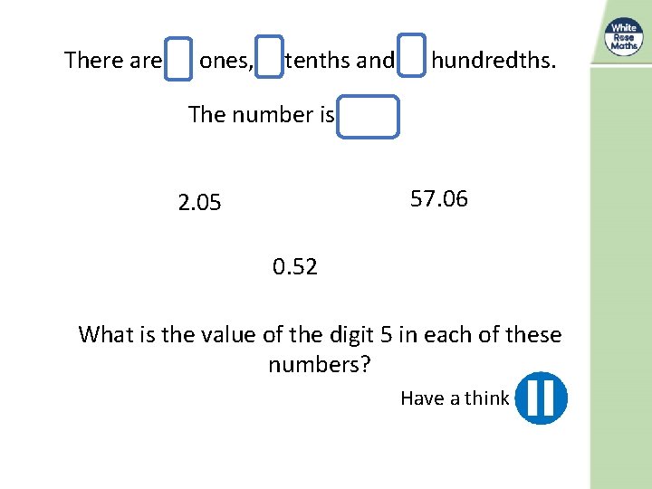 There are 3 ones, 1 tenths and 3 hundredths. The number is 0. 72