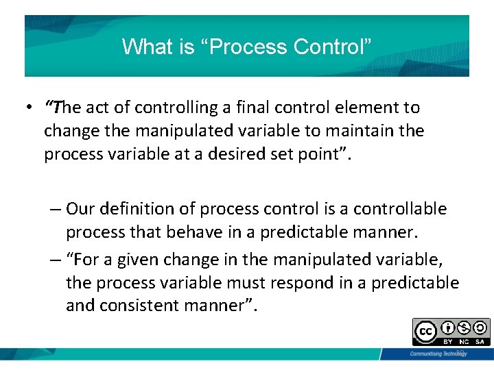 What is “Process Control” • “The act of controlling a final control element to