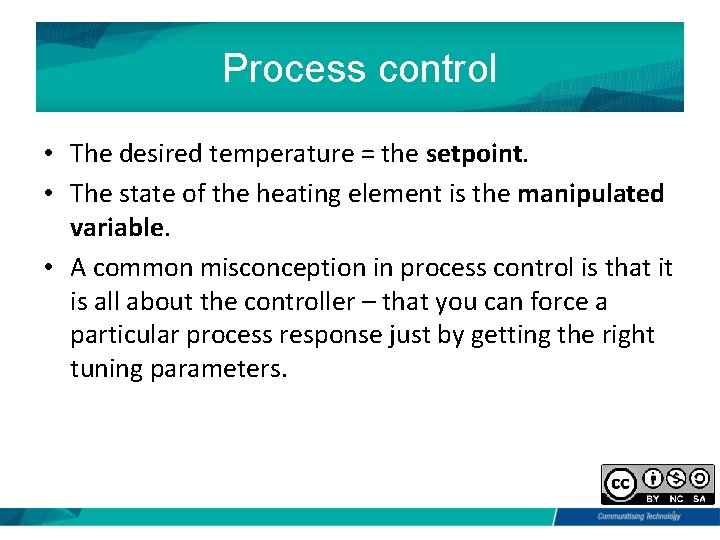 Process control • The desired temperature = the setpoint. • The state of the