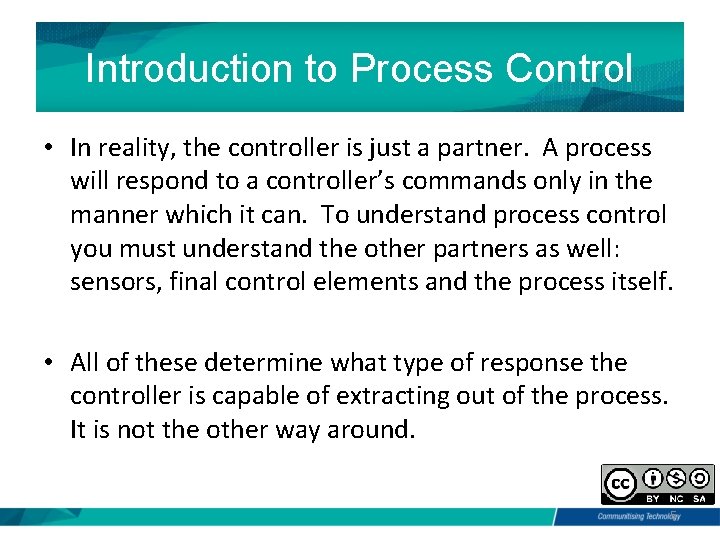 Introduction to Process Control • In reality, the controller is just a partner. A