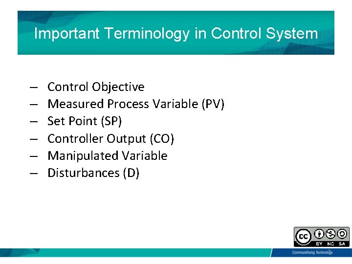 Important Terminology in Control System – – – Control Objective Measured Process Variable (PV)