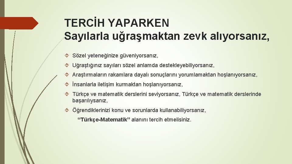 TERCİH YAPARKEN Sayılarla uğraşmaktan zevk alıyorsanız, Sözel yeteneğinize güveniyorsanız, Uğraştığınız sayıları sözel anlamda destekleyebiliyorsanız,